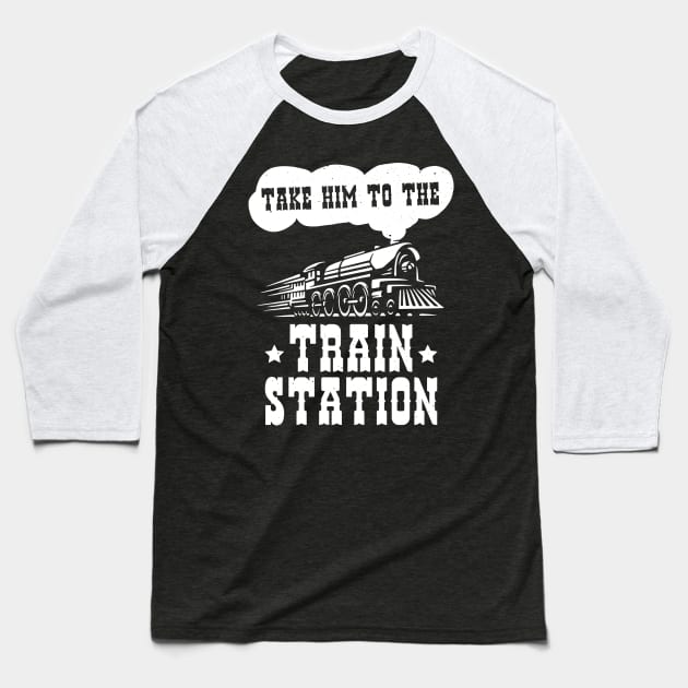 Funny Ironic Meme Take Him To The Train Station Train Lover Baseball T-Shirt by jodotodesign